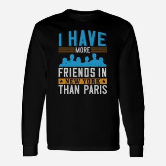 I Have More Friends In New York Than Paris Long Sleeve T-Shirt - Seseable