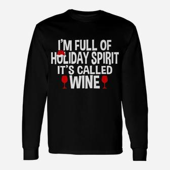 Im Full Of Holiday Spirit Its Called Wine Christmas Long Sleeve T-Shirt - Seseable