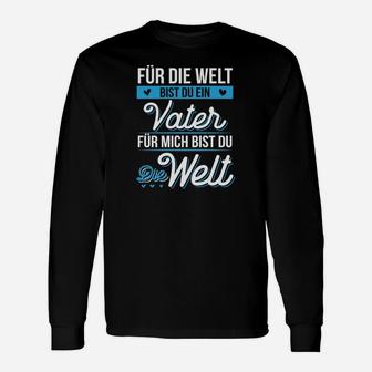 Für Die Welt Bist Du Ein Vater Für Mich Bist Du Die Welt Langarmshirts - Seseable