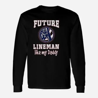 Future Lineman Like Daddy Baby, best christmas gifts for dad Long Sleeve T-Shirt - Seseable