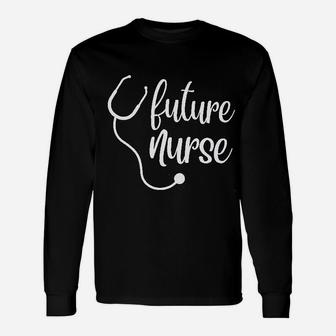 Future Nurse, funny nursing gifts Long Sleeve T-Shirt - Seseable