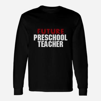 Future Preschool Teacher ideas Long Sleeve T-Shirt - Seseable