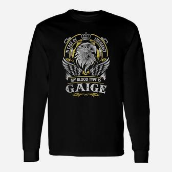 Gaige In Case Of Emergency My Blood Type Is Gaige -gaige Shirt Gaige Hoodie Gaige Gaige Tee Gaige Name Gaige Lifestyle Gaige Shirt Gaige Names Long Sleeve T-Shirt - Seseable