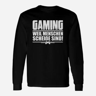 Gaming Weil Menschen Scheiße Sind Langarmshirts - Seseable