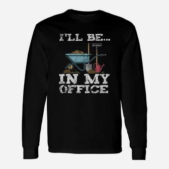 Garden Gardener Women Men Ill Be In My Office Long Sleeve T-Shirt | Seseable UK