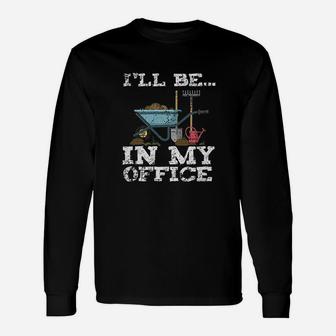 Garden Gardener Women Men Ill Be In My Office Long Sleeve T-Shirt | Seseable UK