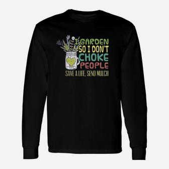 I Garden So I Dont Choke People Save A Life Send Much Long Sleeve T-Shirt - Seseable
