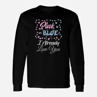 Gender Reveal Pink Or Blue I Already Love You Men And Women Long Sleeve T-Shirt - Seseable