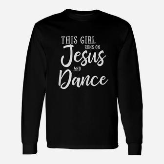 This Girl Runs On Jesus And Dance Christian Long Sleeve T-Shirt - Seseable
