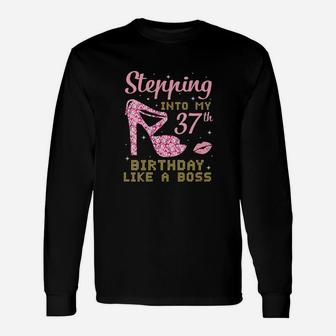 Girl Stepping Into My 37th Birthday Like A Boss Happy Long Sleeve T-Shirt - Seseable