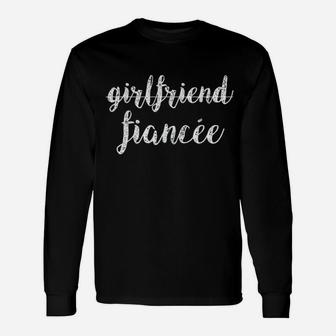Girlfriend Fiance Engagement, best friend gifts, gifts for your best friend, gifts for best friend Long Sleeve T-Shirt - Seseable