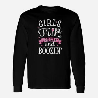 Girls Trip Cruisin And Boozin Cruise Drinking Long Sleeve T-Shirt - Seseable