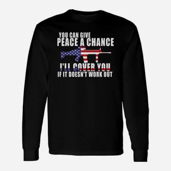 You Can Give Peace A Chance Ill Cover You If It Doesnt Work Out Shirt Long Sleeve T-Shirt - Seseable