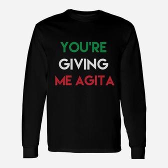Giving Me Agita Italian Sayings Quote Long Sleeve T-Shirt - Seseable