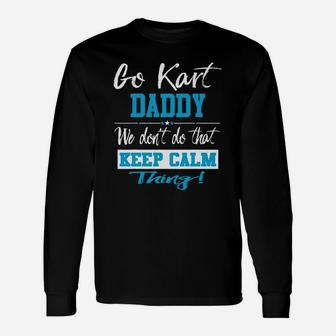 Go Kart Daddy We Dont Do That Keep Calm Thing Go Karting Racing Kid Long Sleeve T-Shirt - Seseable