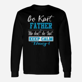 Go Kart Father We Dont Do That Keep Calm Thing Go Karting Racing Kid Long Sleeve T-Shirt - Seseable