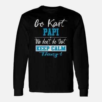 Go Kart Papi We Dont Do That Keep Calm Thing Go Karting Racing Kid Long Sleeve T-Shirt - Seseable