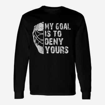 My Goal Is To Deny Yours Hockey Goalie Ice Hockey Long Sleeve T-Shirt - Seseable