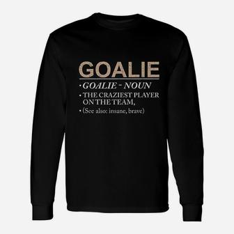 Goalie Craziest Player On The Team Brave Goalie Long Sleeve T-Shirt - Seseable