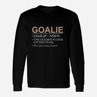 Goalie Craziest Player On The Team Brave Goalie Long Sleeve T-Shirt - Seseable