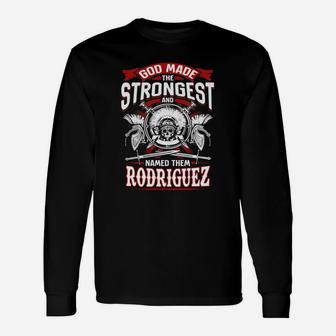God Made The Strongest And Named Them Rodriguez Self Pride Birthday Name Long Sleeve T-Shirt - Seseable