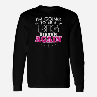 Im Going To Be A Big Sister Again Long Sleeve T-Shirt - Seseable