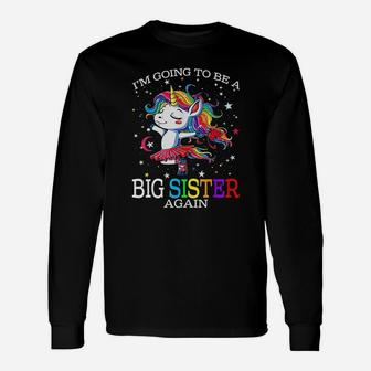 I Am Going To Be A Big Sister Again Unicorn Long Sleeve T-Shirt - Seseable
