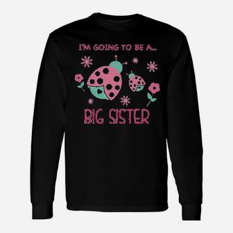 I Am Going To Be A Big Sister, sister presents Long Sleeve T-Shirt - Seseable