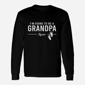 I Am Going To Be A Grandpa Again Promoted To Grandpa Long Sleeve T-Shirt - Seseable