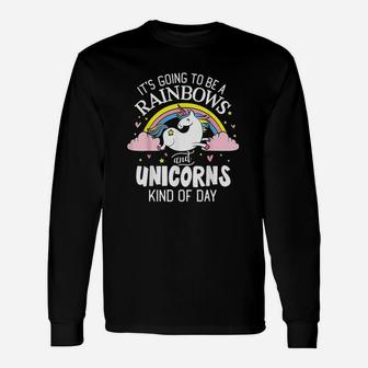 It Is Going To Be A Rainbows And Unicorns Long Sleeve T-Shirt - Seseable