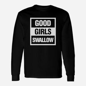 Good Girls Swallow Long Sleeve T-Shirt - Seseable