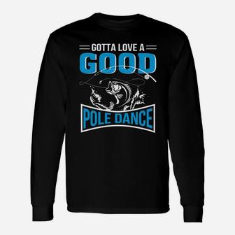Gotta Love Good Pole Dance Fishing Lover T-shirt Long Sleeve T-Shirt - Seseable