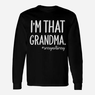 Grandma Saying I Am That Grandma Sorry Not Sorry Long Sleeve T-Shirt - Seseable