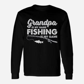 Grandpa Is My Name Fishing Is My Game Fathers Day Fish Papa Long Sleeve T-Shirt - Seseable