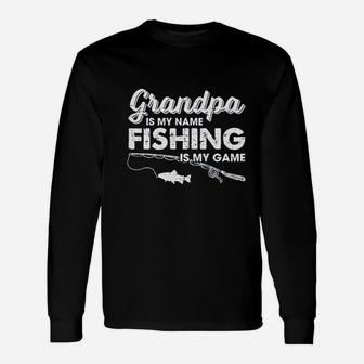 Grandpa Is My Name Fishing Is My Game Fathers Day Long Sleeve T-Shirt - Seseable
