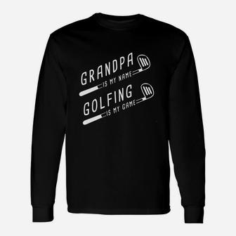 Grandpa Is My Name Golfing Is My Game Golf T-shirt Long Sleeve T-Shirt - Seseable
