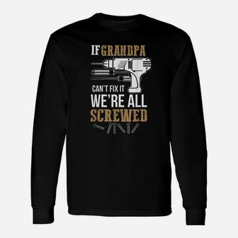 If Grandpa Can Not Fix It We Are All Screwed Long Sleeve T-Shirt - Seseable