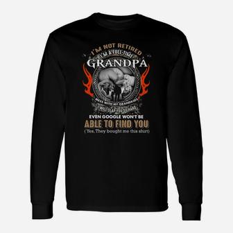 To Grandpa I Am Not Retired I Am A Full Time Grandpa Long Sleeve T-Shirt - Seseable