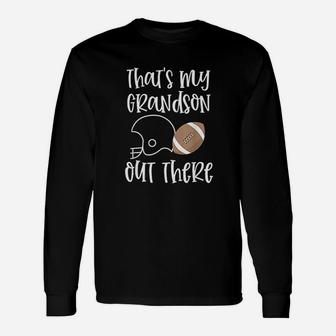 That Is My Grandson Out There Football Grandma Quote Long Sleeve T-Shirt - Seseable
