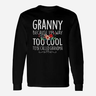 Granny Because I Am Way Too Cool To Be Called Long Sleeve T-Shirt - Seseable