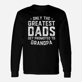 Greatest Dads Get Promoted To Grandpa Fathers Day Long Sleeve T-Shirt - Seseable