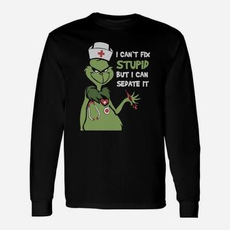 Grinch Nurse I Can t Fix Stupid But I Can Sedate It Long Sleeve T-Shirt - Seseable
