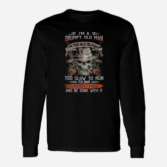 I Am A Grumpy Old Man I Am Too To Fight Too Slow To Run Long Sleeve T-Shirt - Seseable