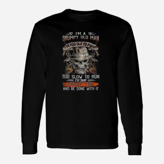 I Am A Grumpy Old Man Im Too To Fight Too Slow To Run Long Sleeve T-Shirt - Seseable