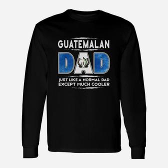 Guatemalan Dad Just Like A Normal Dad Expect Much Cooler Shirts Long Sleeve T-Shirt - Seseable