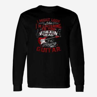 Guitar Might Look Like I Am Listening Dad Guitar Long Sleeve T-Shirt - Seseable
