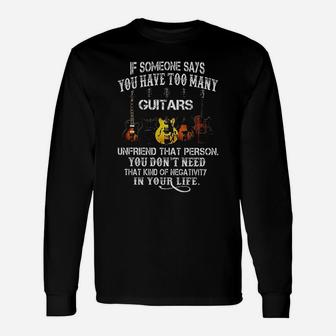 Guitar If Someone Says You Have Too Many Long Sleeve T-Shirt | Seseable UK