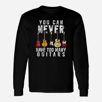 You Can Never Have Too Many Guitars Music Long Sleeve T-Shirt | Seseable UK