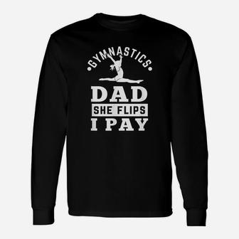 Gymnast Dad Gymnastics Daddy She Flip I Pay Long Sleeve T-Shirt - Seseable