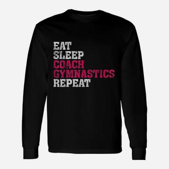 Gymnastics Coach Eat Sleep Coach Gymnastics Repeat Long Sleeve T-Shirt - Seseable